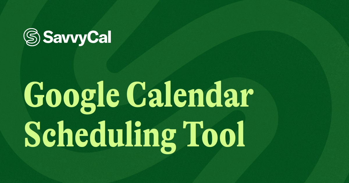 Google Calendar Scheduling Tool • SavvyCal